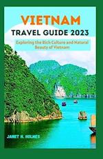 VIETNAM TRAVEL GUIDE 2023: Exploring the Rich Culture and Natural Beauty of Vietnam 