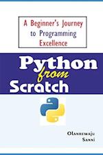 Python From Scratch: A Beginner's Journey to Programming Excellence 