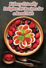 Kidney-Friendly Delights: 99 Recipes for a Renal Diet 