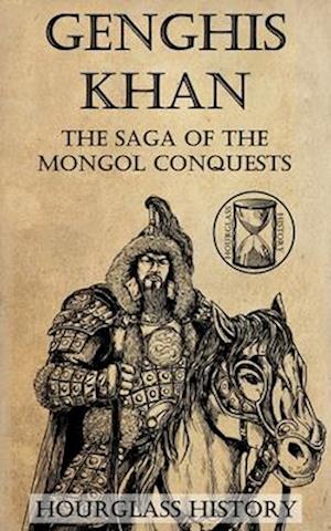 Genghis Khan: The Saga of the Mongol Conquests