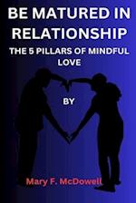 BE MATURED IN RELATIONSHIP: THE 5 PILLARS OF MINDFUL LOVE 