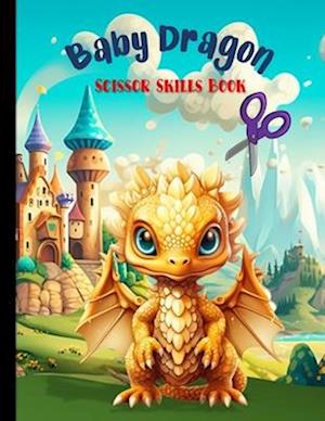 Baby Dragon Scissor Skills: and Baby Dragon Coloring Book