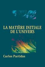 La Matière Initiale de l'Univers