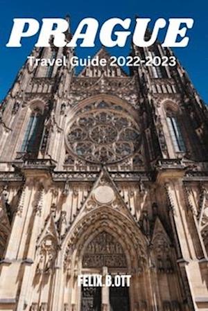 Prague Travel Guide 2022-2023: Unveiling the Charms of Prague| Your Ultimate Travel Companion