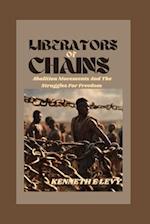 LIBERATORS OF CHAINS : Abolition Movements and the Struggle for Freedom 