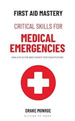 First Aid Mastery: Critical Skills for Medical Emergencies 
