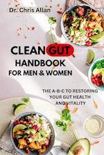 THE CLEAN GUT HANDBOOK FOR MEN AND WOMEN: The A-B-C to Restoring Your Gut Health & Vitality 