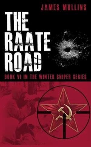 The Raate Road: Book VI in the Winter Sniper Series