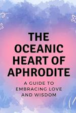 The Oceanic Heart of Aphrodite: A Guide to Embracing Love and Wisdom 