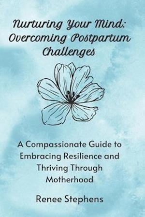 Nurturing Your Mind: Overcoming Postpartum Challenges