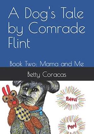 A Dog's Tale By Comrade Flint : Book Two: Mama and Me