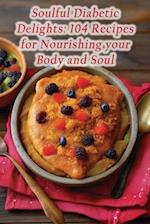 Soulful Diabetic Delights: 104 Recipes for Nourishing your Body and Soul 