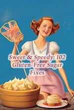 Sweet & Speedy: 102 Gluten-Free Sugar Fixes 