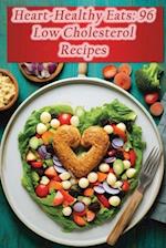 Heart-Healthy Eats: 96 Low Cholesterol Recipes 