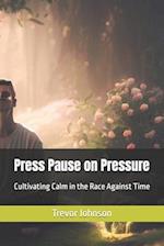 Press Pause on Pressure: Cultivating Calm in the Race Against Time 