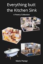 Everything butt the Kitchen Sink: A Poetry Collection 