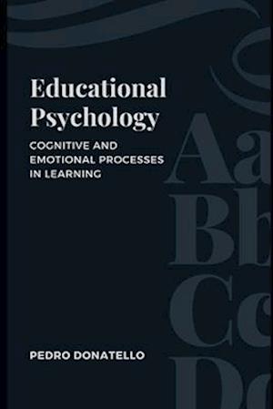 Educational Psychology: Cognitive and Emotional Processes in Learning