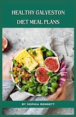 Healthy Galveston Diet Meal Plans: Simple and Delicious Recipes for Weight Loss and Healthy Living 