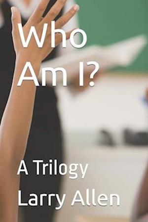 Who Am I?: A Trilogy