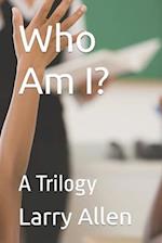 Who Am I?: A Trilogy 