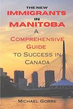 The New Immigrants in Manitoba: Comprehensive Guide to Success in Canada 