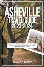 ASHEVILLE TRAVEL GUIDE 2023-2024: Discover Asheville, Where Mountain Magic Meets Creative Charm 