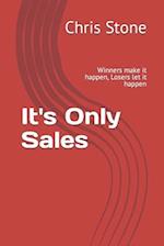 Its Only Sales : Winners make it happen, Losers let it happen 