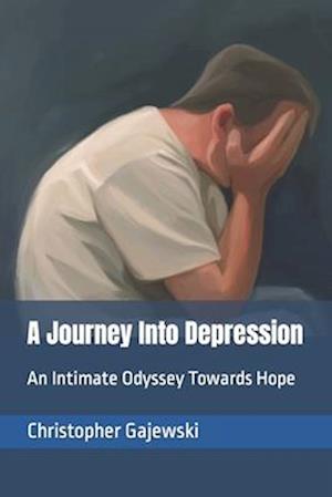 A Journey Into Depression: An Intimate Odyssey Towards Hope