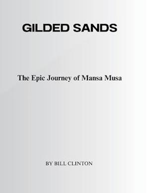 GILDED SANDS: The Epic Journey of Mansa Musa