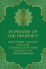 In Praise of the Prophet: Western Voices on the Character and Legacy of Muhammad 