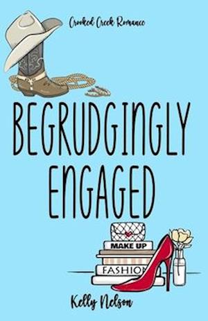 Begrudgingly Engaged: A fake fiancé novel (Crooked Creek Romance Series)