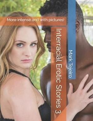 Interracial Erotic Stories 3: More intense and with pictures!