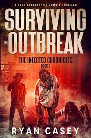 Surviving the Outbreak: A Post Apocalyptic Zombie Thriller