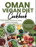 Oman Vegan Diet Cookbook : Plant Based Palates Of Oman: A Feast For Senses 