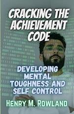 Cracking the Achievement Code : Developing Mental Toughness and Self Control 