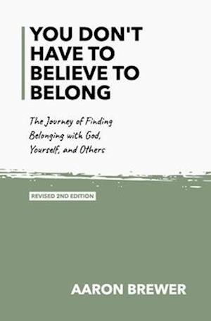 You Don't Have to Believe to Belong: The Journey of Finding Belonging with God, Yourself, and Others