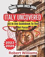 ITALY UNCOVERED: All-In-One Guidebook To The Bel Paese 