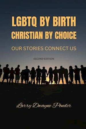 LGBTQ by Birth Christian by Choice: Our Stories Connect Us