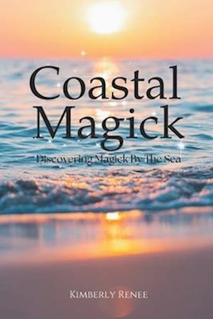 Coastal Magick: Discovering Magick By The Sea