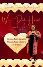 What Dat Heart Look Like?: Healing For Liberation #HeartCheck Intensive For Women 