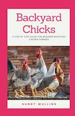 Backyard Chicks: A step-by-step guide to Backyard Chicken Farming 