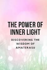 The Power of Inner Light: Discovering the Wisdom of Amaterasu 