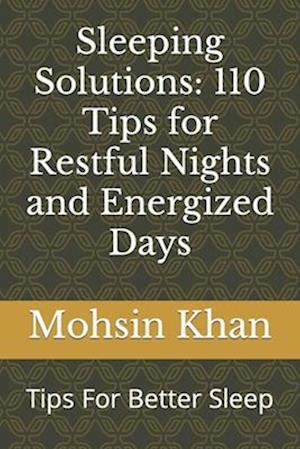 Sleeping Solutions: 110 Tips for Restful Nights and Energized Days: Tips For Better Sleep