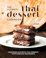 The Ultimate Thai Dessert Cookbook: Mastering Authentic Thai Desserts with Everyday Ingredients 