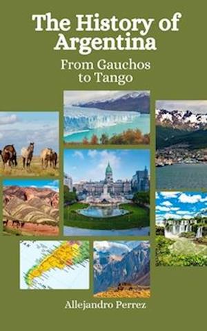 The History of Argentina: From Gauchos to Tango