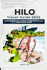 Hilo Travel Guide 2023: Embrace Aloha: Your Essential Guide for Immersive Travel in Hilo, Hawaii 