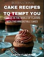 International Cake Recipes To Tempt You: Indulge in a World of Flavors with this Irresistible Cakes 