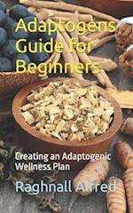 Adaptogens Guide for Beginners: Creating an Adaptogenic Wellness Plan 