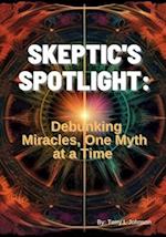Skeptic's Spotlight:: Debunking Miracles, One Myth at a Time 