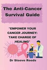 The Anti-Cancer Survival Guide: Empower your cancer journey: Take charge of healing 